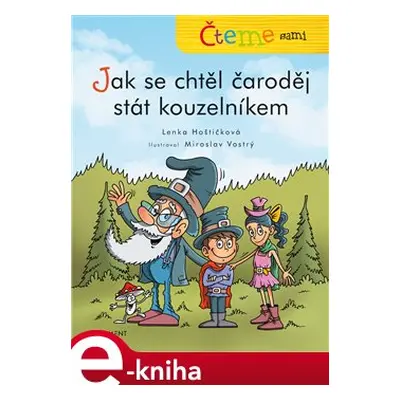 Čteme sami – Jak se chtěl čaroděj stát kouzelníkem - Lenka Hoštičková