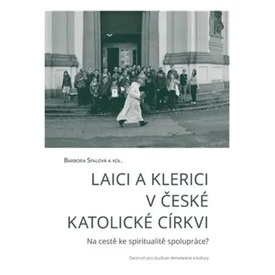 Laici a klerici v české katolické církvi - Barbora Spalová, kol.