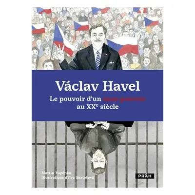 Václav Havel - Le pouvoir d’un sans-pouvoir au XXe siecle - Martin Vopěnka