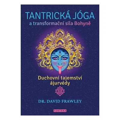 Tantrická jóga a transformační síla Bohyně - David Frawley