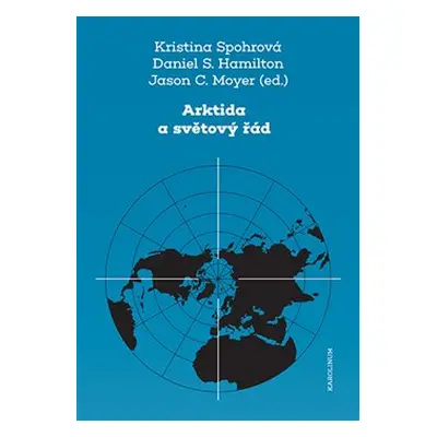 Arktida a světový řád - Kristina Spohrová, Daniel S. Hamilton