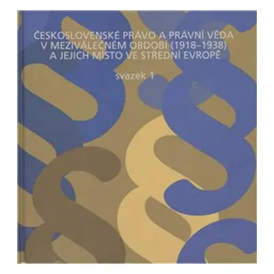 Československé právo a právní věda v meziválečném období 1918-1938 a jejich místo ve střední Evr