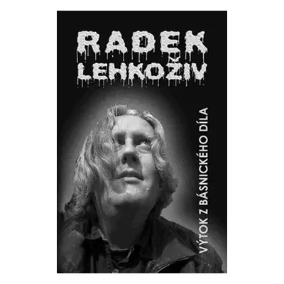 Výtok z básnického díla - Radek Lehkoživ