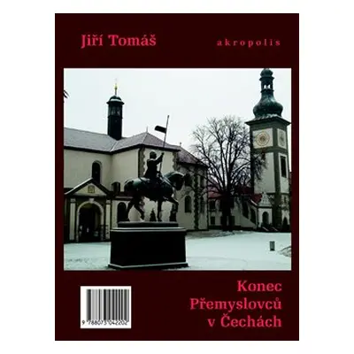 Konec Přemyslovců v Čechách - Jiří Tomáš