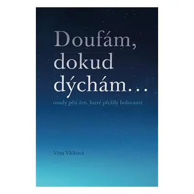 Doufám, dokud dýchám ... - Věra Vlčková