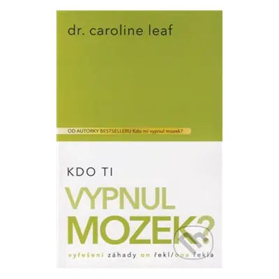 Kdo Ti vypnul mozek? - Caroline Leaf