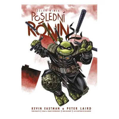 Želvy ninja: Poslední rónin - Kevin Eastman, Peter Laird, Tom Waltz