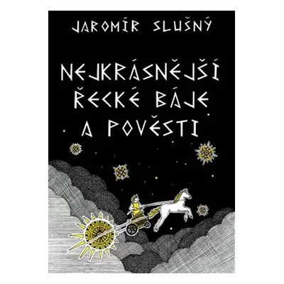 Nejkrásnější řecké báje a pověsti - Jaromír Slušný