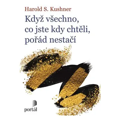 Když všechno, co jste kdy chtěli, pořád nestačí - Harold S. Kushner