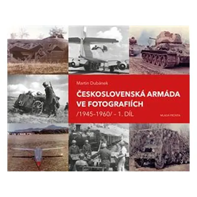 Československá armáda ve fotografiích 1945–1960 1. díl - Martin Dubánek