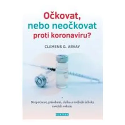 Očkovat, nebo neočkovat proti koronaviru? - Clemens G. Arvay