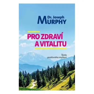 Pro zdraví a vitalitu - Škola pozitivního myšlení - Joseph Murphy