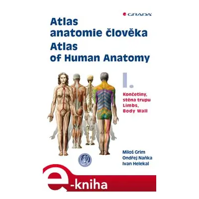 Atlas anatomie člověka I. - Atlas of Human Anatomy I. - Miloš Grim, Ondřej Naňka, Ivan Helekal