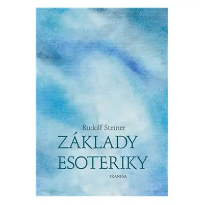 Základy esoteriky - Rudolf Steiner