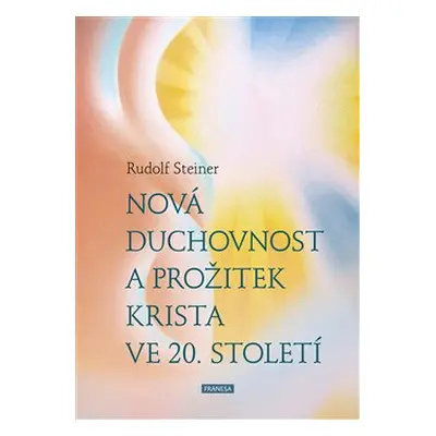 Nová duchovnost a prožitek Krista ve 20. století - Rudolf Steiner