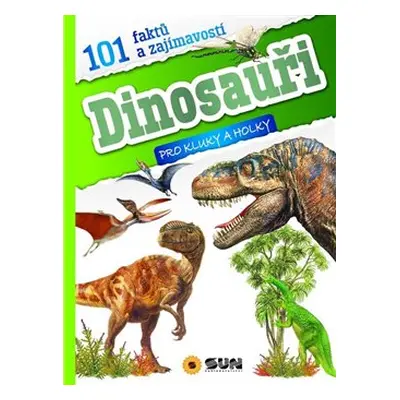 101 faktů a zajímavostí DINOSAUŘI - pro kluky a holky