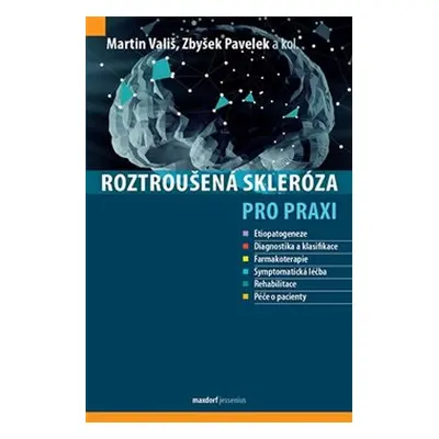 Roztroušená skleróza pro praxi - Martin Vališ, Zbyšek Pavelek, kol.