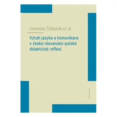 Vztah jazyka a komunikace v česko-slovensko-polské didaktické reflexi - Stanislav Štěpáník, kole