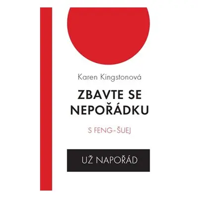 Zbavte se nepořádku s feng-šuej - už napořád - Karen Kingstonová