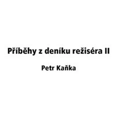 Příběhy z deníku režiséra II - Petr Kaňka