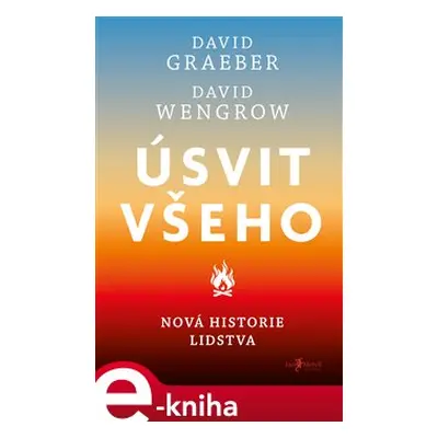 Úsvit všeho - David Wengrow, David Graeber