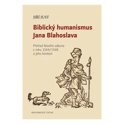 Biblický humanismus Jana Blahoslava - Jiří Just