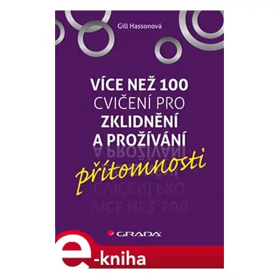 Více než 100 cvičení pro zklidnění a prožívání přítomnosti - Gill Hassonová