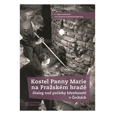 Kostel Panny Marie na Pražském hradě - Ivo Štefan, Martin Wihoda