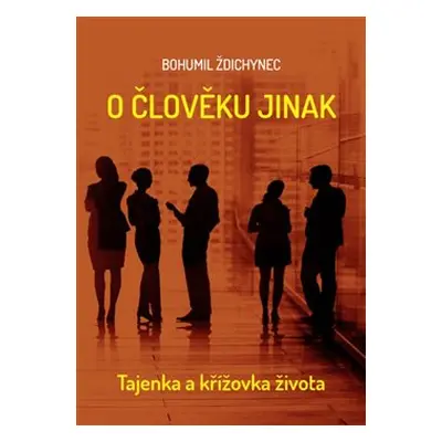 O člověku jinak - Bohumil Ždichynec