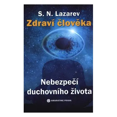 Zdraví člověka - Nebezpečí duchovního života - S.N. Lazarev