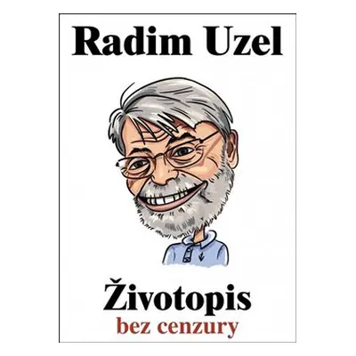 Životopis bez cenzury - Radim Uzel