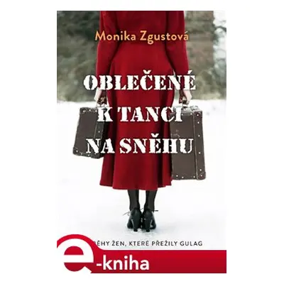 Oblečené k tanci na sněhu - Monika Zgustová