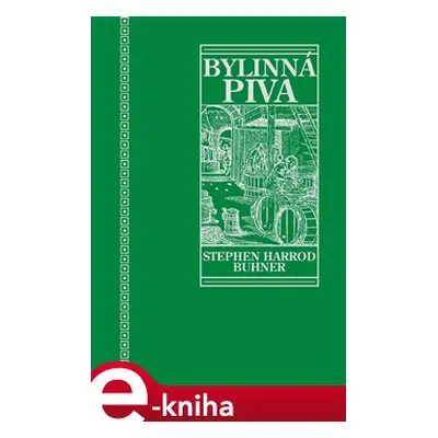 Posvátná a léčivá bylinná piva - Stephen Harrod Buhner