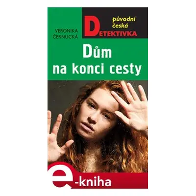 Dům na konci cesty - Veronika Černucká