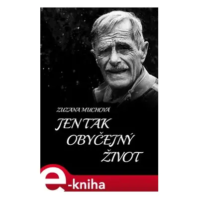 Jen tak obyčejný život - Zuzana Muchová-Daxnerová