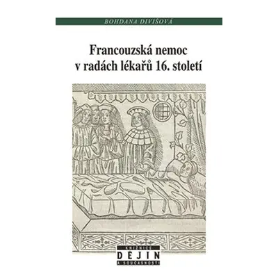 Francouzská nemoc v radách lékařů 16. století - Bohdana Divišová