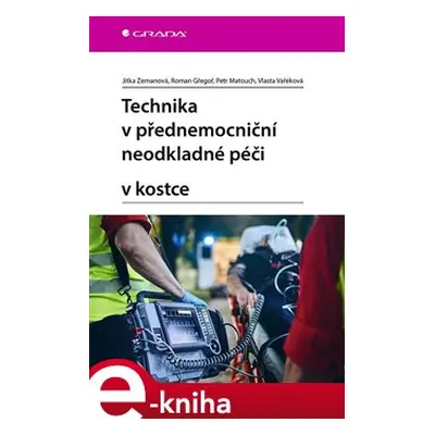 Technika v přednemocniční neodkladné péči v kostce - Jitka Zemanová, Vlasta Vařeková, Roman Gřeg