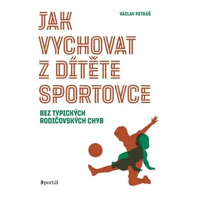 Jak vychovat z dítěte sportovce - Václav Petráš