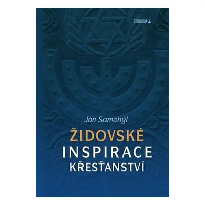 Židovské inspirace křesťanství - Jan Samohýl