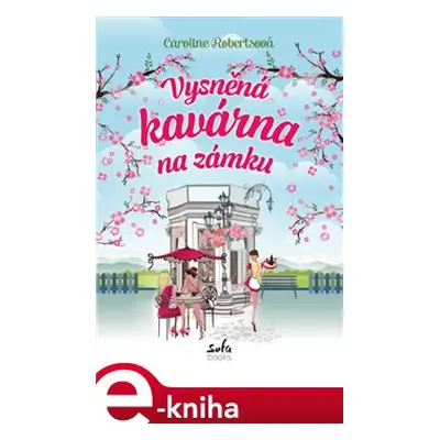 Vysněná kavárna na zámku - Caroline Robertsová