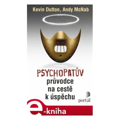 Psychopatův průvodce na cestě k úspěchu - Kevin Dutton, Andy McNab