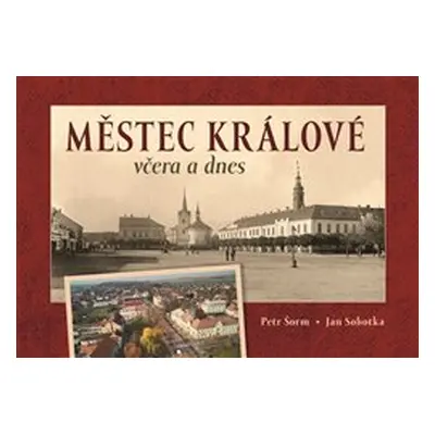 Městec Králové včera a dnes - Jan Sobotka, Milan Šustr