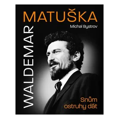 Waldemar Matuška: Snům ostruhy dát - Michal Bystrov