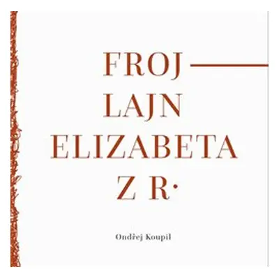 Frojlajn Elizabeta z R. - Ondřej Koupil