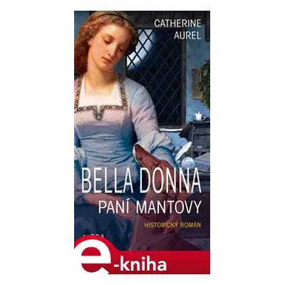 Bella Dona – Paní Mantovy - Catherine Aurel