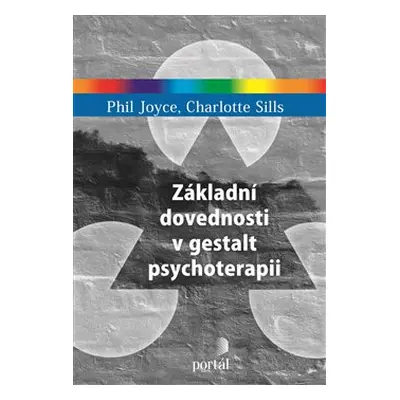 Základní dovednosti v gestalt psychoterapii - Phil Joyce, Charlotte Sills