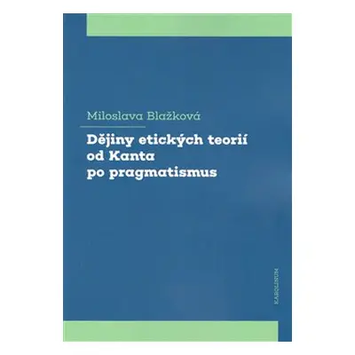 Dějiny etických teorií od Kanta po pragmatismus - Miloslava Blažková