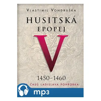 Husitská epopej V. - Za časů Ladislava Pohrobka, mp3 - Vlastimil Vondruška