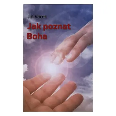 Jak poznat Boha - Jiří Vacek