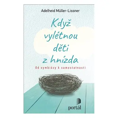 Když vylétnou děti z hnízda - Od symbiózy k samostatnosti - Adelheid Müller-Lissner